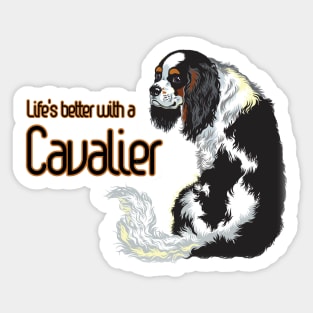 Life is Better with a Cavalier! Especially for Cavalier King Charles Spaniel Dog Lovers! Sticker